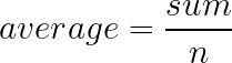 \LARGE average = \frac{sum}{n}